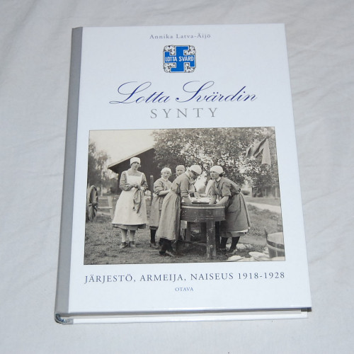 Annika Latva-Äijö Lotta Svärdin synty - Järjestö, armeija, naiseus 1918-1928
